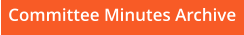 Committee Minutes Archive
