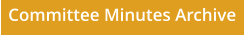 Committee Minutes Archive