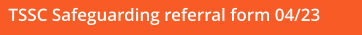 TSSC Safeguarding referral form 04/23