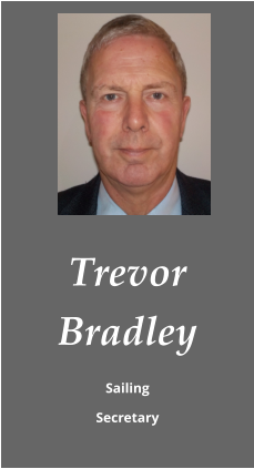 Trevor Bradley Sailing  Secretary