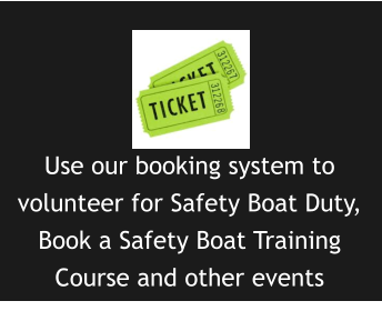 Use our booking system to volunteer for Safety Boat Duty, Book a Safety Boat Training Course and other events